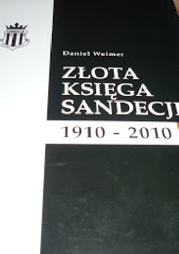 Okładka książki złota księga sandecji. 1910 2010
